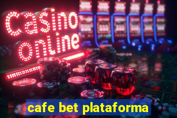 cafe bet plataforma